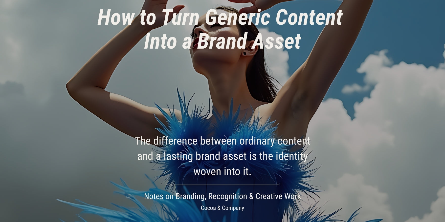 How to Turn Generic Content Into a Brand Asset