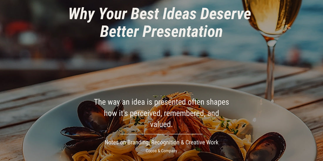 Why Your Best Ideas Deserve Better Presentation