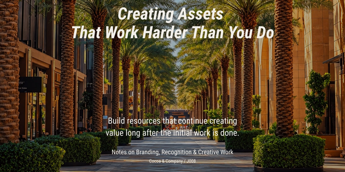 Creating Assets That Work Harder Than You Do