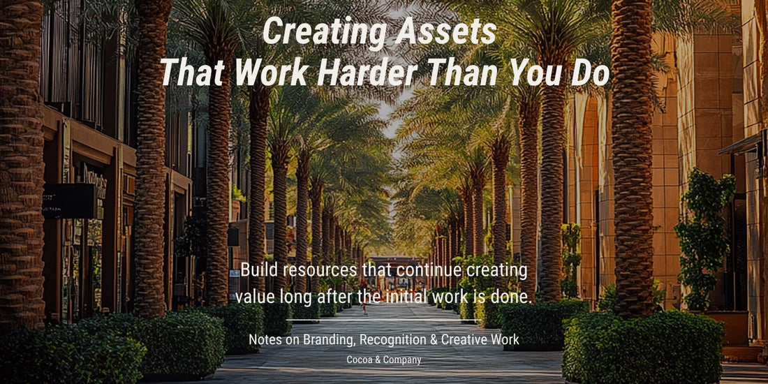 Creating Assets That Work Harder Than You Do