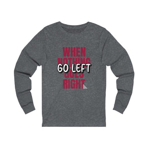 When Nothing Goes Right... Unisex Jersey Long Sleeve Tee (front and back print)