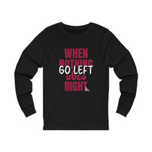 Load image into Gallery viewer, When Nothing Goes Right... Unisex Jersey Long Sleeve Tee (front and back print)
